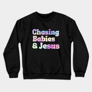 Chasing Babies and Jesus Crewneck Sweatshirt